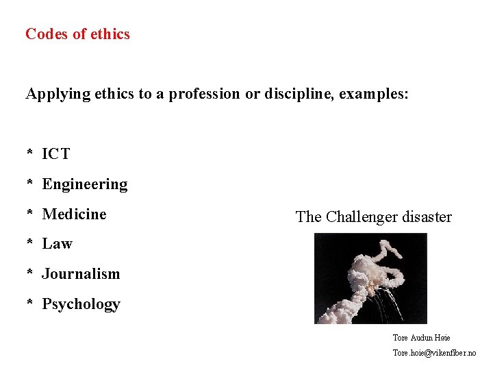 Codes of ethics Applying ethics to a profession or discipline, examples: * ICT *