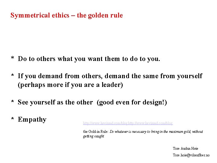 Symmetrical ethics – the golden rule * Do to others what you want them
