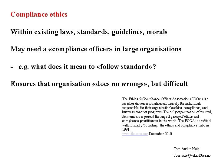 Compliance ethics Within existing laws, standards, guidelines, morals May need a «compliance officer» in