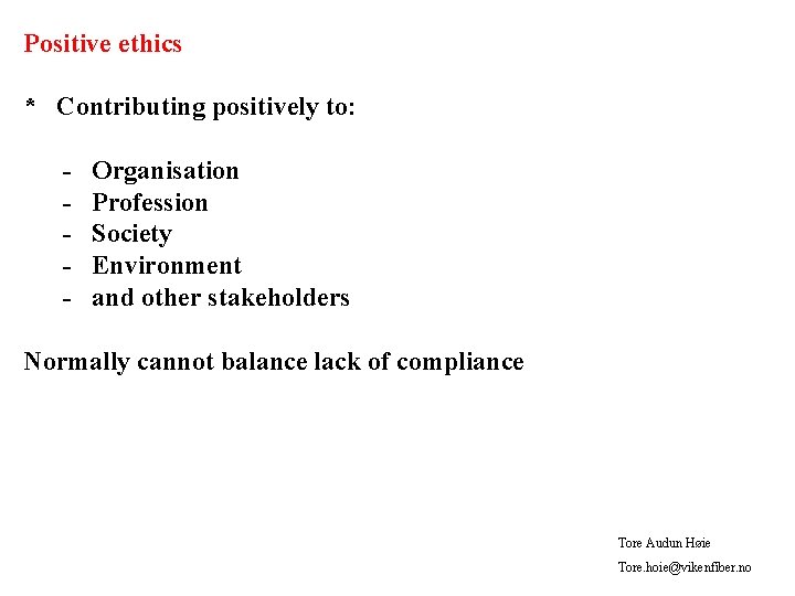 Positive ethics * Contributing positively to: - Organisation Profession Society Environment and other stakeholders