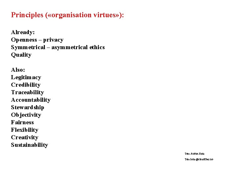 Principles ( «organisation virtues» ): Already: Openness – privacy Symmetrical – asymmetrical ethics Quality