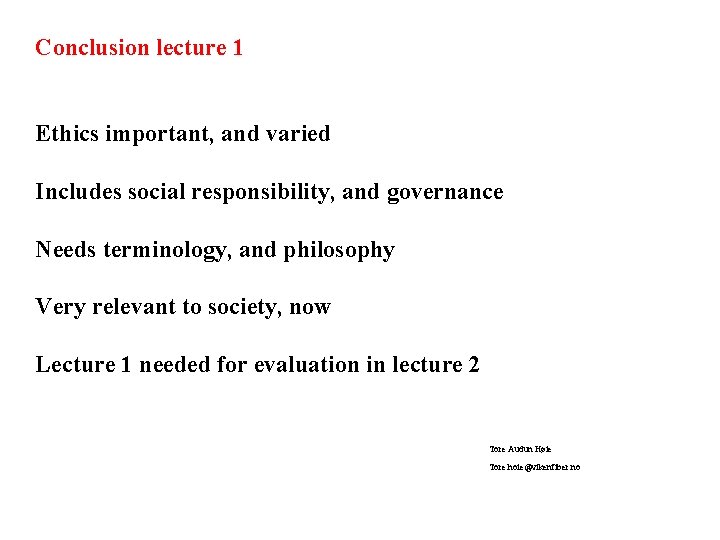 Conclusion lecture 1 Ethics important, and varied Includes social responsibility, and governance Needs terminology,