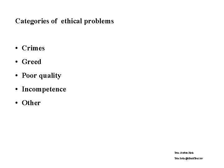 Categories of ethical problems • Crimes • Greed • Poor quality • Incompetence •