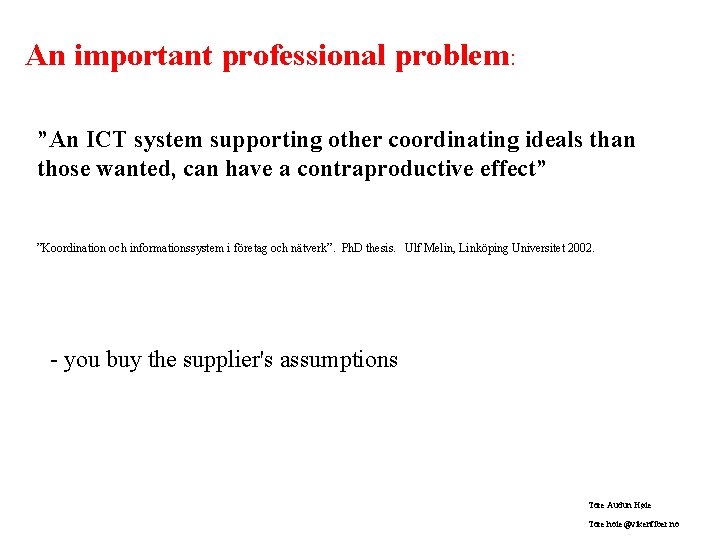 An important professional problem: ”An ICT system supporting other coordinating ideals than those wanted,