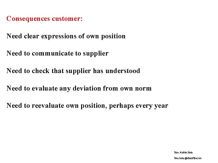 Consequences customer: Need clear expressions of own position Need to communicate to supplier Need