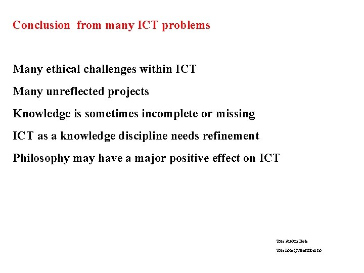 Conclusion from many ICT problems Many ethical challenges within ICT Many unreflected projects Knowledge