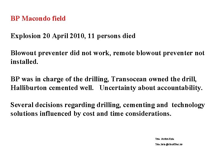 BP Macondo field Explosion 20 April 2010, 11 persons died Blowout preventer did not