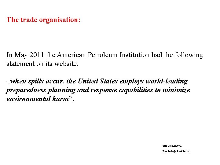 The trade organisation: In May 2011 the American Petroleum Institution had the following statement