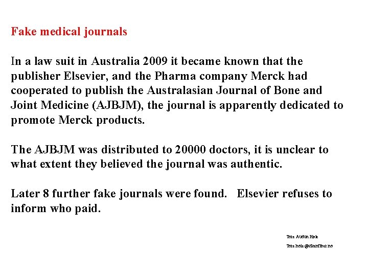 Fake medical journals In a law suit in Australia 2009 it became known that