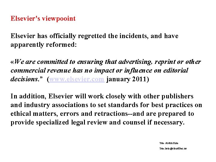 Elsevier's viewpooint Elsevier has officially regretted the incidents, and have apparently reformed: «We are