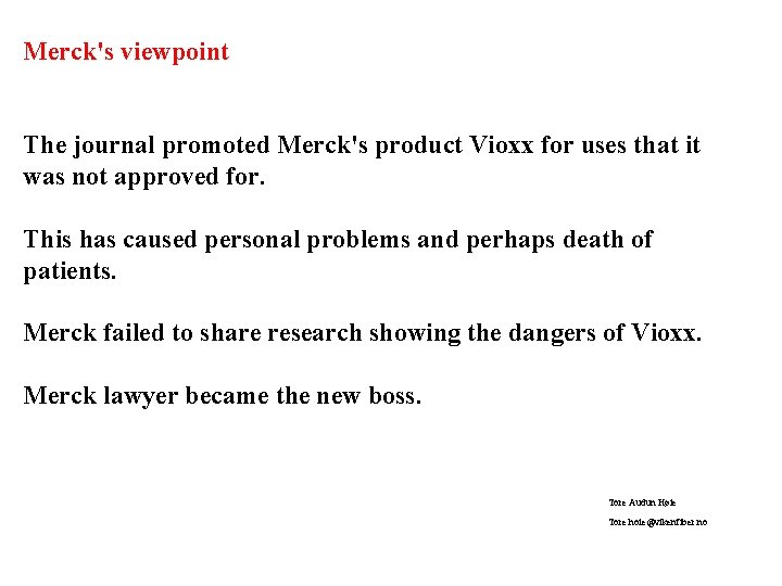 Merck's viewpoint The journal promoted Merck's product Vioxx for uses that it was not