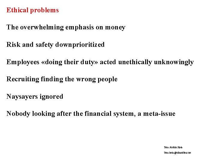 Ethical problems The overwhelming emphasis on money Risk and safety downprioritized Employees «doing their