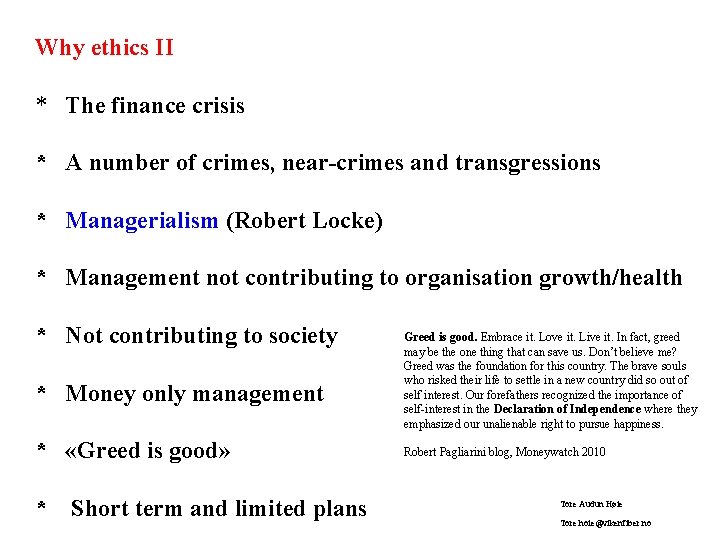 Why ethics II * The finance crisis * A number of crimes, near-crimes and