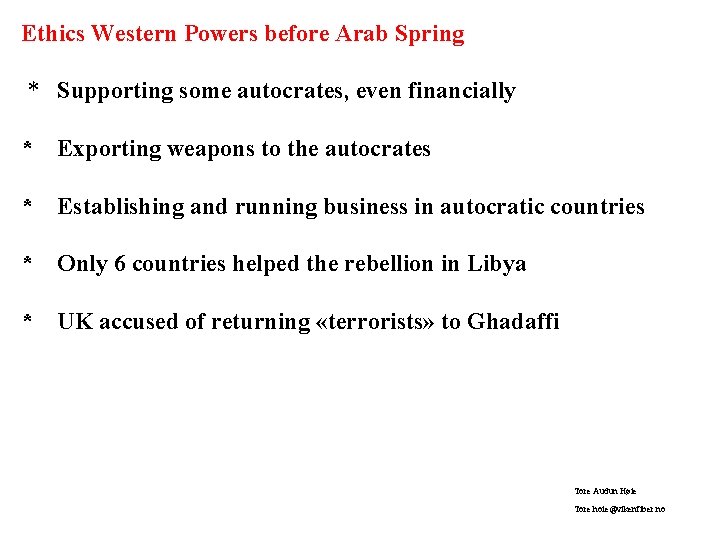 Ethics Western Powers before Arab Spring * Supporting some autocrates, even financially * Exporting