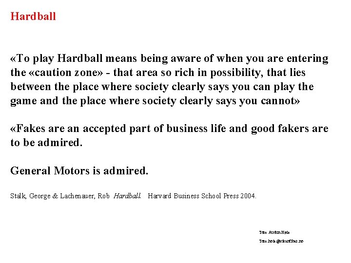 Hardball «To play Hardball means being aware of when you are entering the «caution