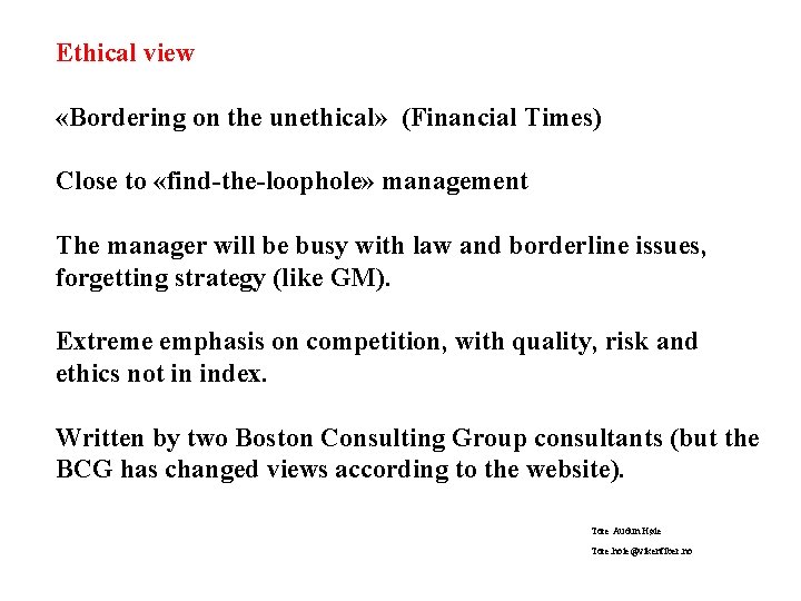 Ethical view «Bordering on the unethical» (Financial Times) Close to «find-the-loophole» management The manager