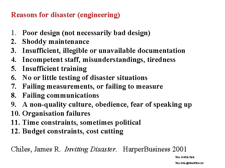 Reasons for disaster (engineering) 1. Poor design (not necessarily bad design) 2. Shoddy maintenance