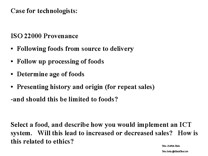 Case for technologists: ISO 22000 Provenance • Following foods from source to delivery •
