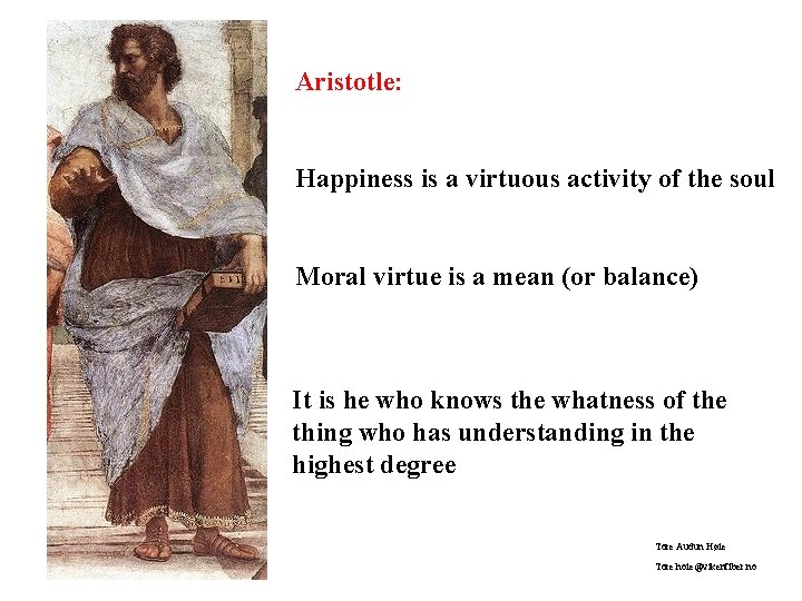 Aristotle: Happiness is a virtuous activity of the soul Moral virtue is a mean