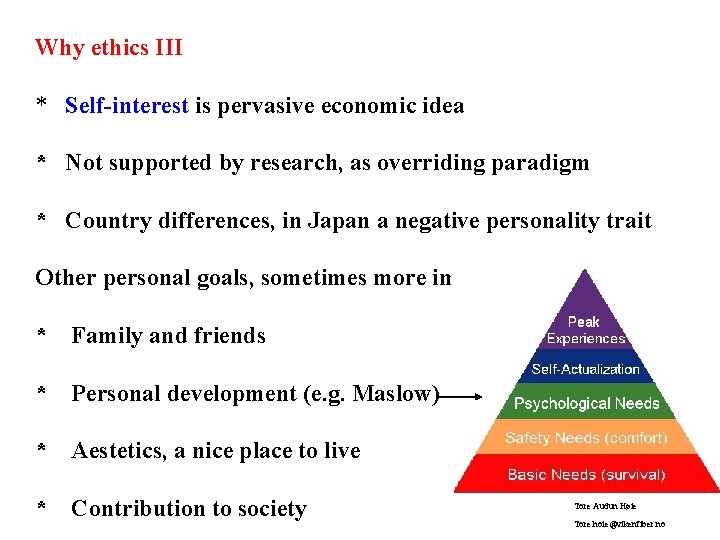Why ethics III * Self-interest is pervasive economic idea * Not supported by research,