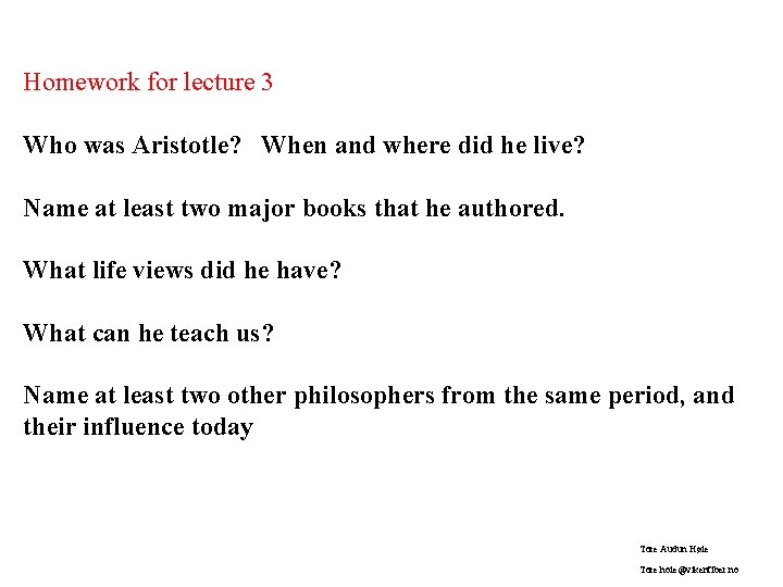 Homework for lecture 3 Who was Aristotle? When and where did he live? Name