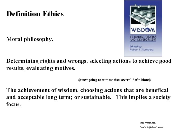 Definition Ethics Moral philosophy. Determining rights and wrongs, selecting actions to achieve good results,