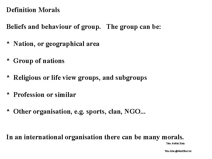 Definition Morals Beliefs and behaviour of group. The group can be: * Nation, or