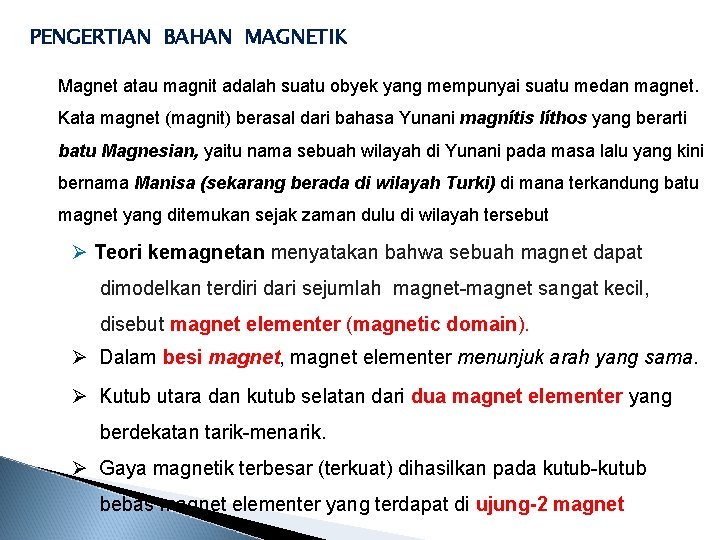 PENGERTIAN BAHAN MAGNETIK Magnet atau magnit adalah suatu obyek yang mempunyai suatu medan magnet.