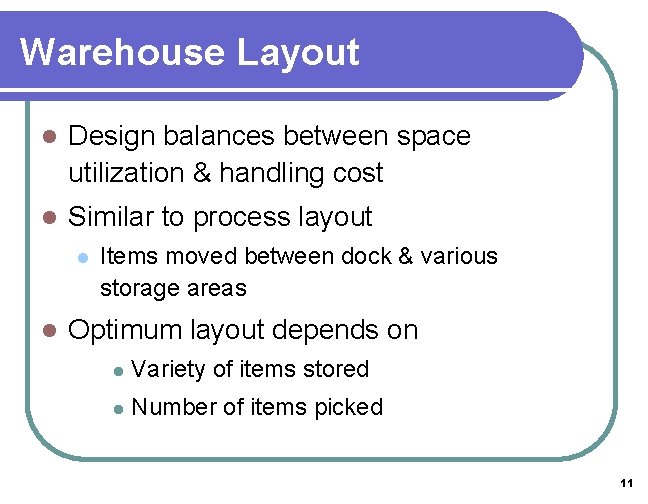 Warehouse Layout l Design balances between space utilization & handling cost l Similar to