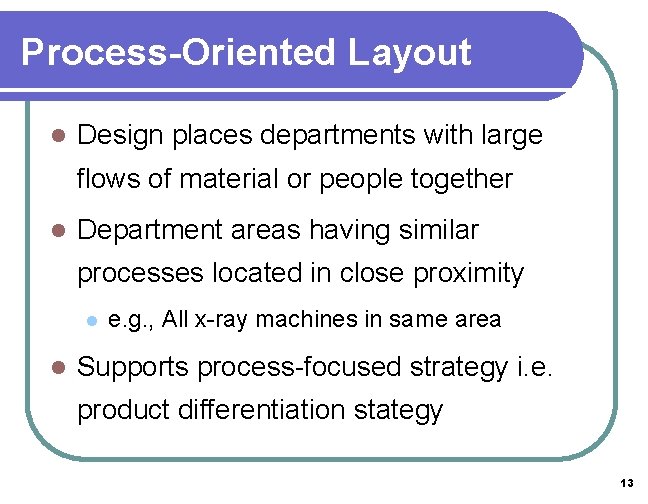 Process-Oriented Layout l Design places departments with large flows of material or people together