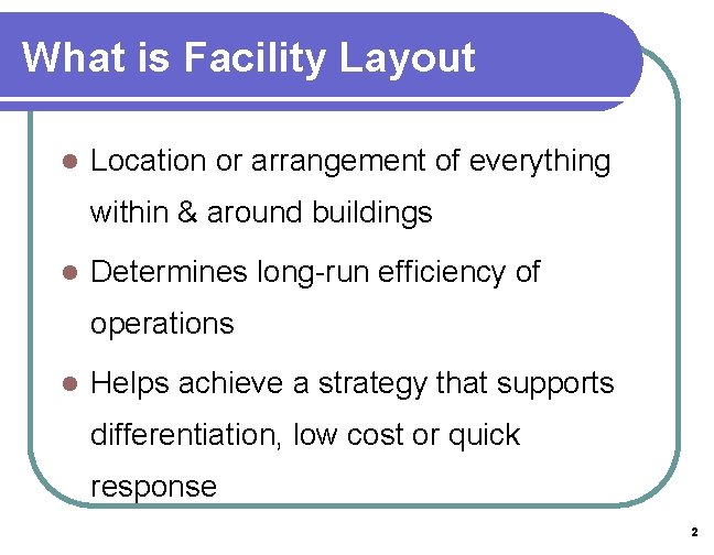 What is Facility Layout l Location or arrangement of everything within & around buildings