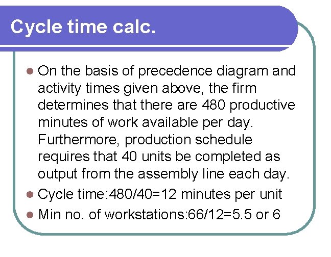 Cycle time calc. On the basis of precedence diagram and activity times given above,