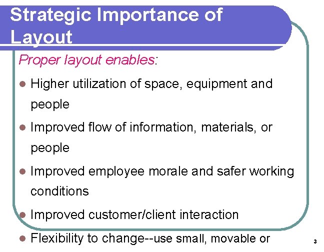 Strategic Importance of Layout Proper layout enables: l Higher utilization of space, equipment and