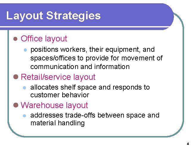 Layout Strategies l Office layout l positions workers, their equipment, and spaces/offices to provide