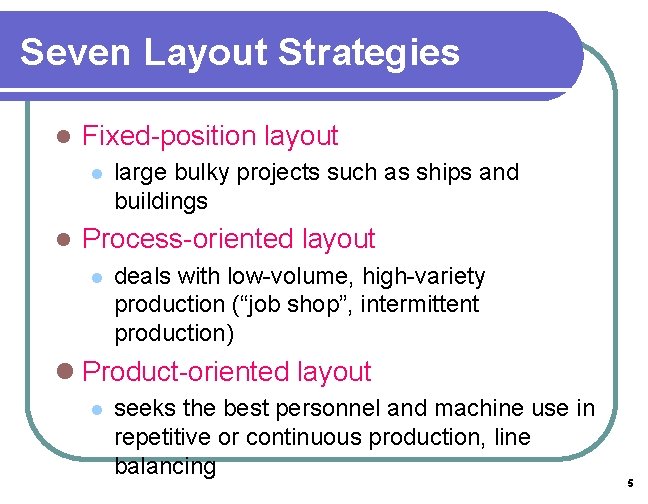 Seven Layout Strategies l Fixed-position layout l l large bulky projects such as ships