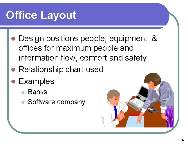 Office Layout Design positions people, equipment, & offices for maximum people and information flow,