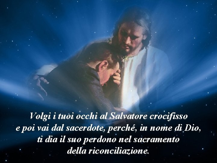 Dice Signore Periltornare a Dio è necessario: Riconosci credere in Lui e accogliere la