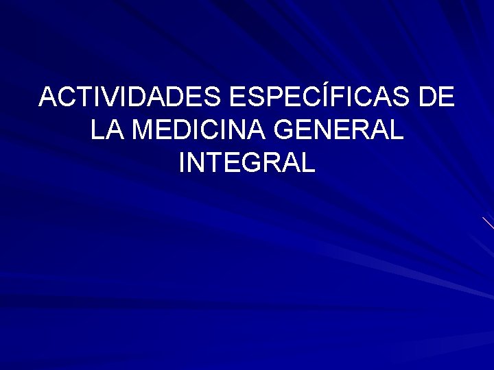ACTIVIDADES ESPECÍFICAS DE LA MEDICINA GENERAL INTEGRAL 