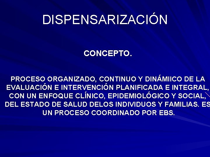 DISPENSARIZACIÓN CONCEPTO. PROCESO ORGANIZADO, CONTINUO Y DINÁMIICO DE LA EVALUACIÓN E INTERVENCIÓN PLANIFICADA E