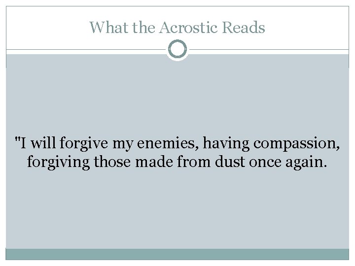 What the Acrostic Reads "I will forgive my enemies, having compassion, forgiving those made