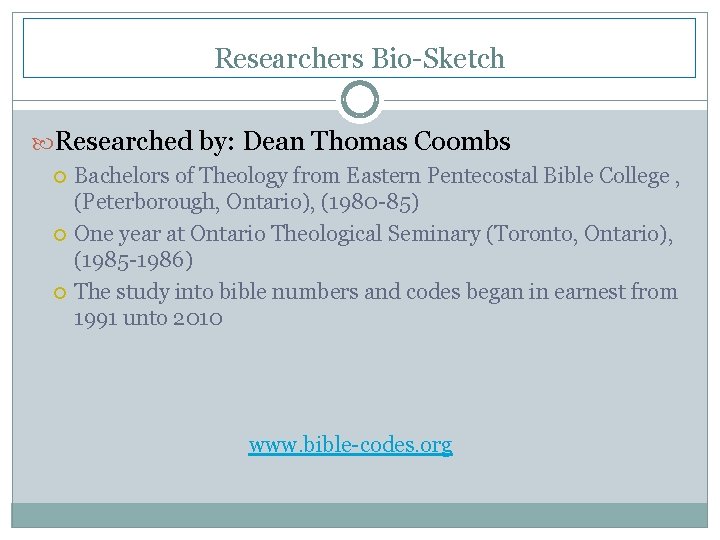 Researchers Bio-Sketch Researched by: Dean Thomas Coombs Bachelors of Theology from Eastern Pentecostal Bible