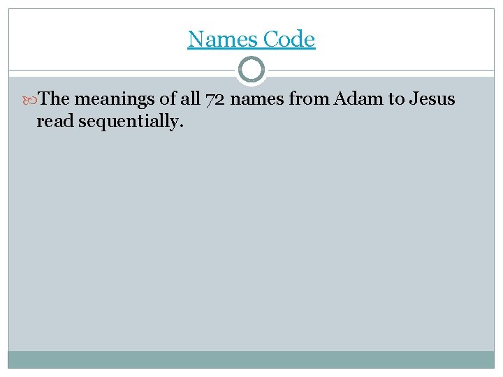 Names Code The meanings of all 72 names from Adam to Jesus read sequentially.