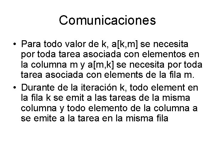 Comunicaciones • Para todo valor de k, a[k, m] se necesita por toda tarea