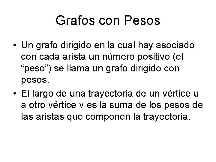 Grafos con Pesos • Un grafo dirigido en la cual hay asociado con cada Grafos con Pesos • Un grafo dirigido en la cual hay asociado con cada