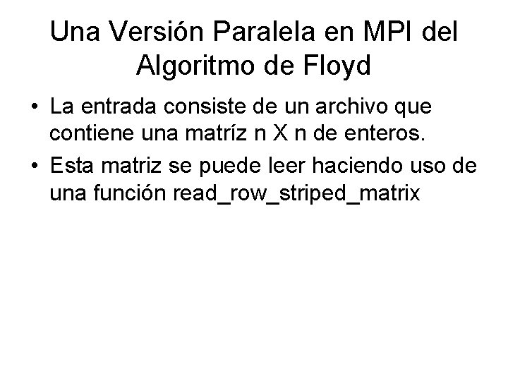 Una Versión Paralela en MPI del Algoritmo de Floyd • La entrada consiste de Una Versión Paralela en MPI del Algoritmo de Floyd • La entrada consiste de