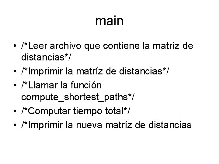 main • /*Leer archivo que contiene la matríz de distancias*/ • /*Imprimir la matríz main • /*Leer archivo que contiene la matríz de distancias*/ • /*Imprimir la matríz