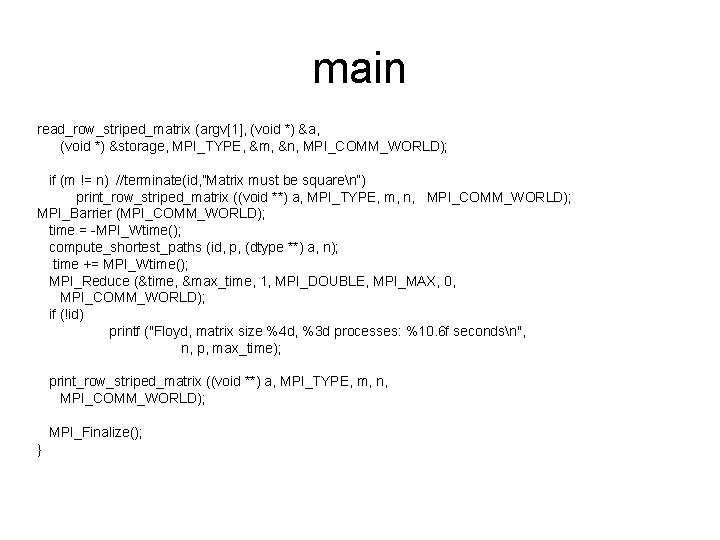 main read_row_striped_matrix (argv[1], (void *) &a, (void *) &storage, MPI_TYPE, &m, &n, MPI_COMM_WORLD); if