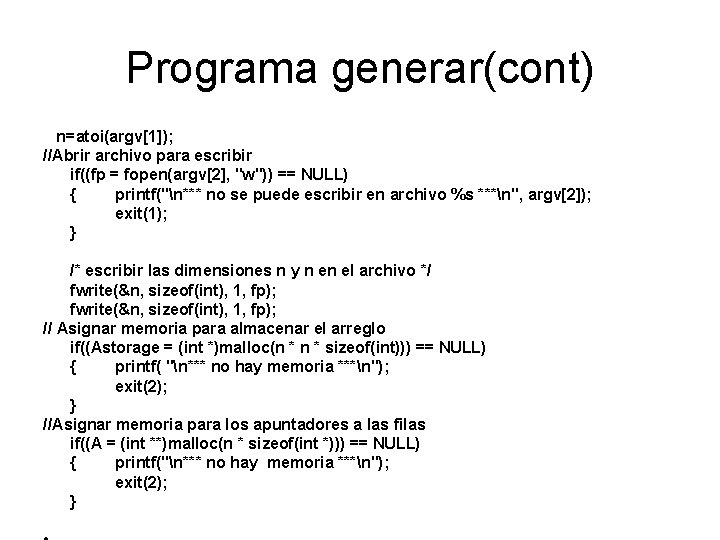 Programa generar(cont) n=atoi(argv[1]); //Abrir archivo para escribir if((fp = fopen(argv[2], "w")) == NULL) {