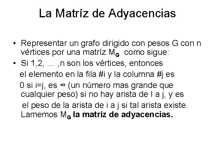 La Matríz de Adyacencias • Representar un grafo dirigido con pesos G con n La Matríz de Adyacencias • Representar un grafo dirigido con pesos G con n