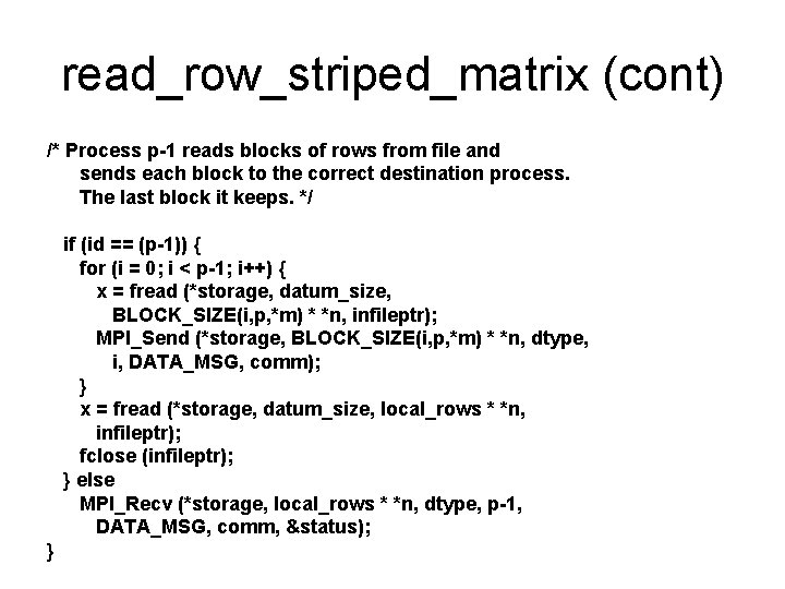 read_row_striped_matrix (cont) /* Process p-1 reads blocks of rows from file and sends each read_row_striped_matrix (cont) /* Process p-1 reads blocks of rows from file and sends each